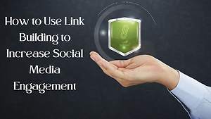 How To Use Link Building To Increase Social Media Engagement