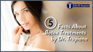 5 Facts About Botox Treatments by Dr. Trupiano